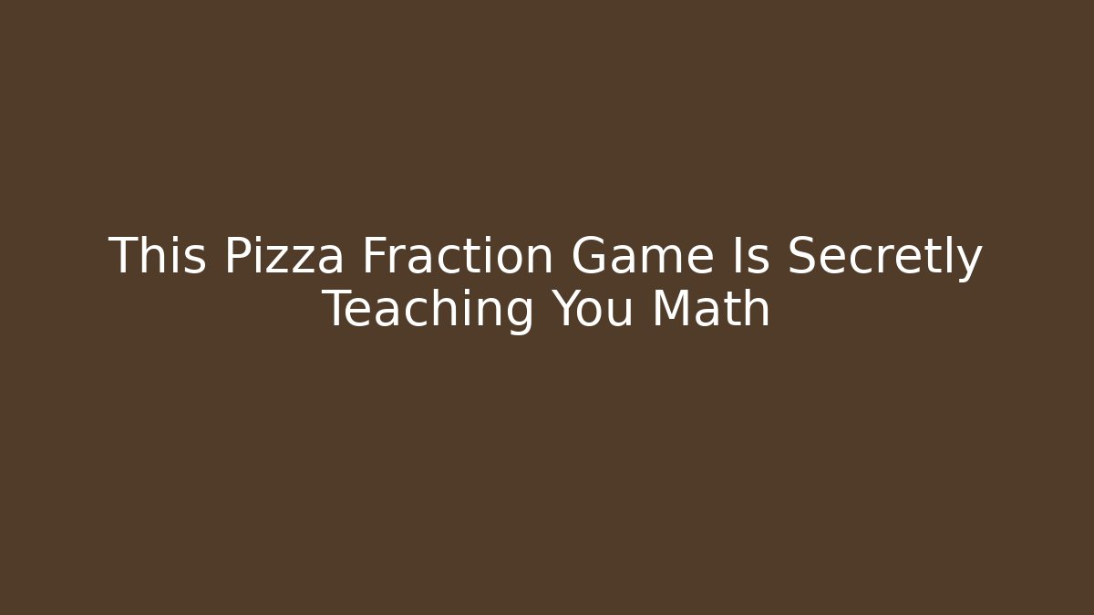 This Pizza Fraction Game Is Secretly Teaching You Math