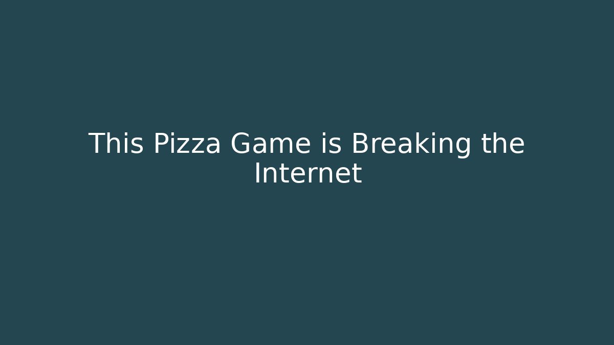 This Pizza Game is Breaking the Internet