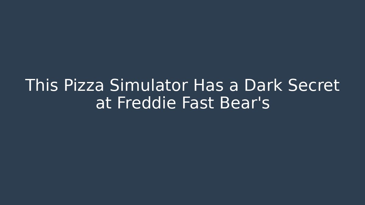 This Pizza Simulator Has a Dark Secret at Freddie Fast Bear's