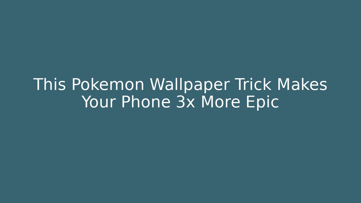 This Pokémon Wallpaper Trick Makes Your Phone 3x More Epic