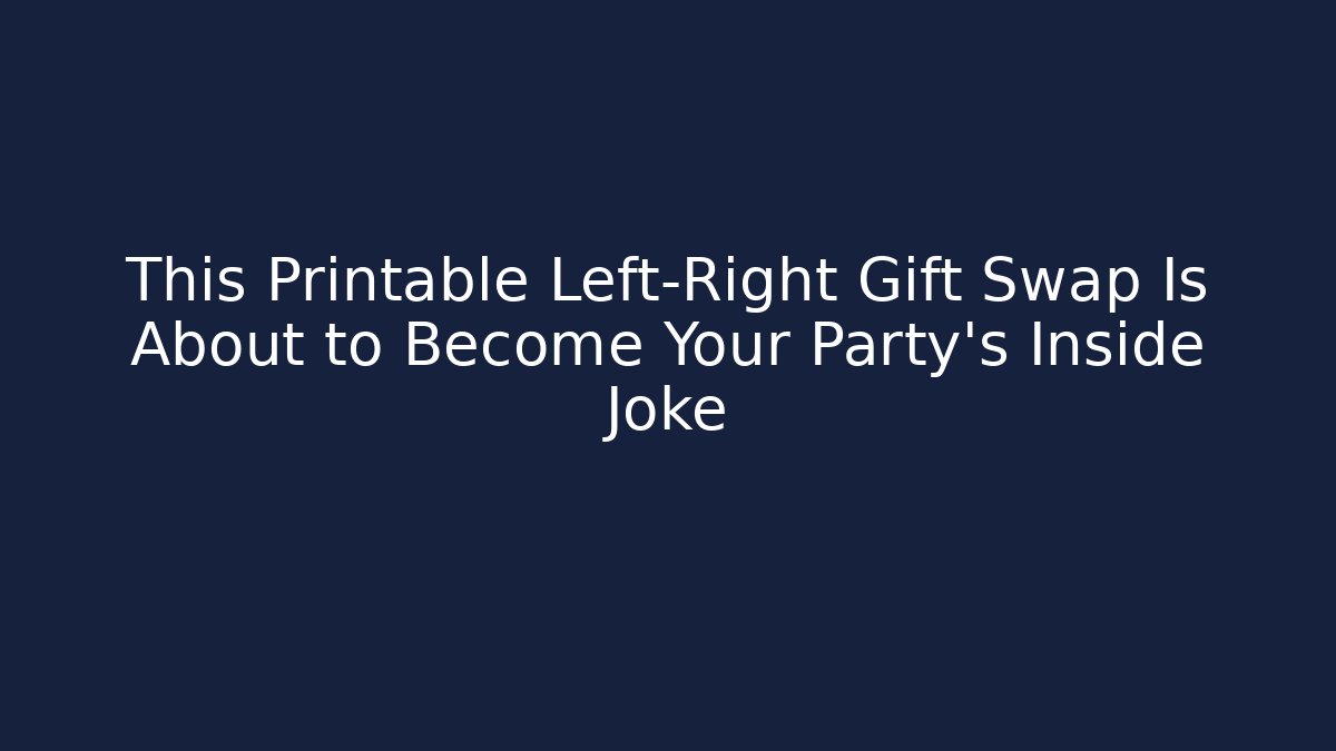 This Printable Left-Right Gift Swap Is About to Become Your Party’s Inside Joke