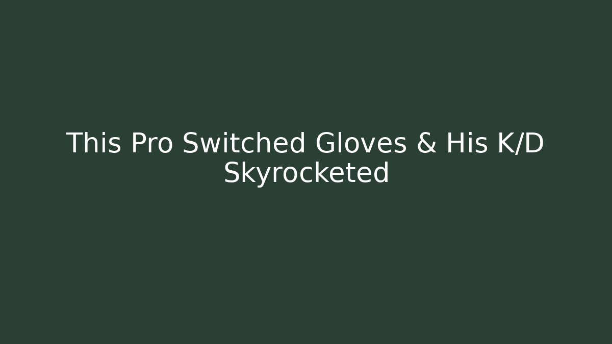 This Pro Switched Gloves & His K/D Skyrocketed