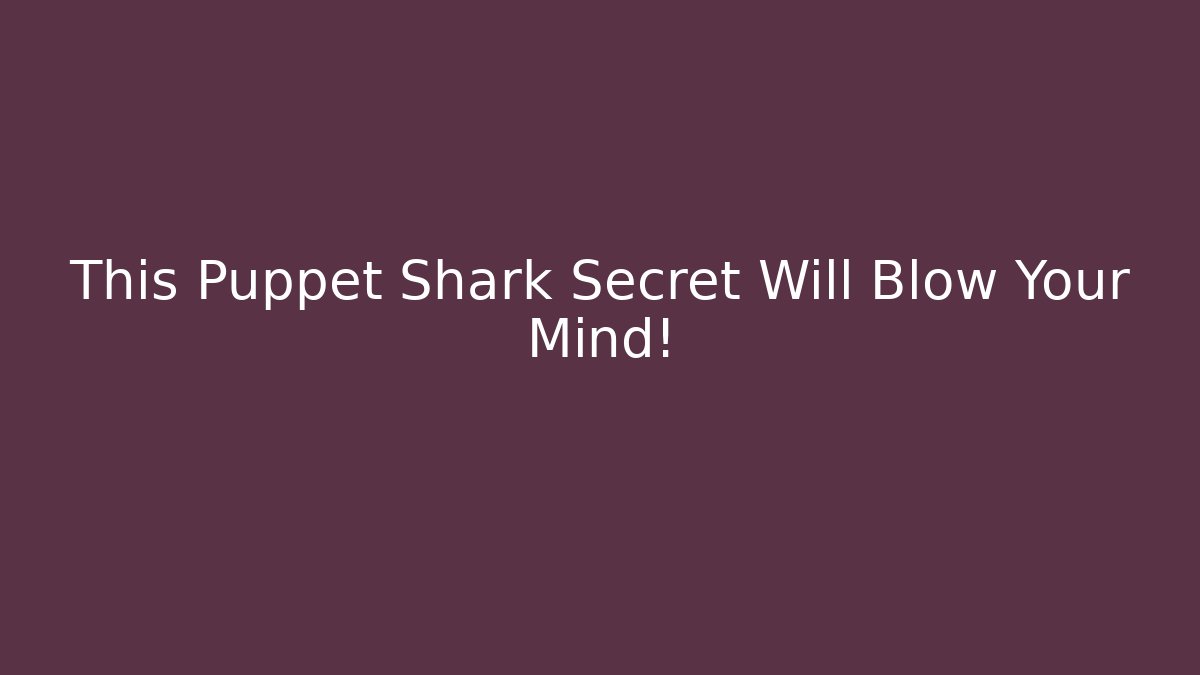 This Puppet Shark Secret Will Blow Your Mind! - The Family Holidays