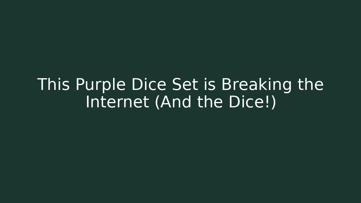This Purple Dice Set is Breaking the Internet (And the Dice!) - The Family Holidays