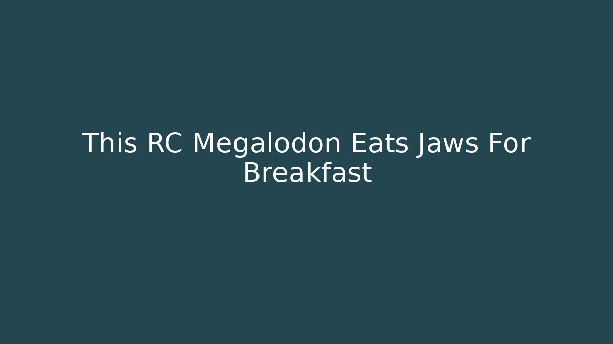 This RC Megalodon Eats Jaws For Breakfast