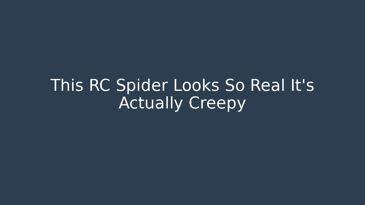 This RC Spider Looks So Real It’s Actually Creepy