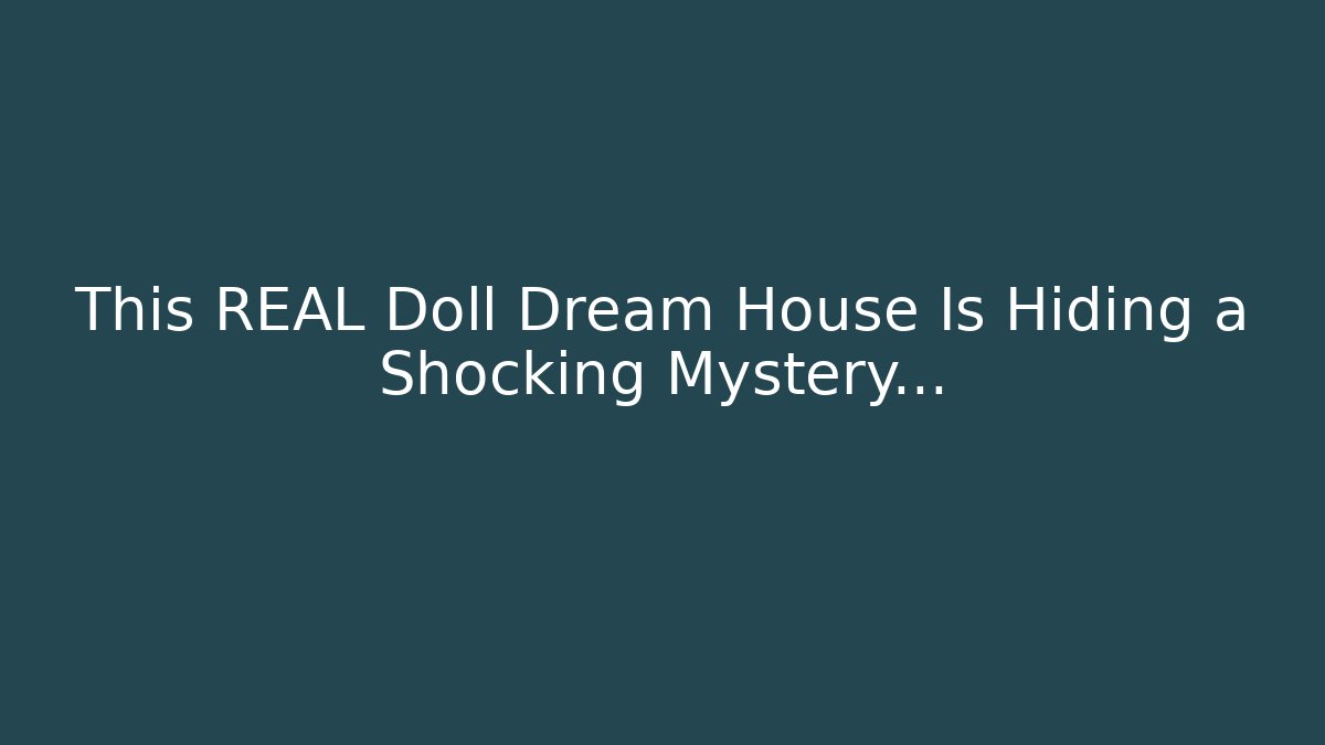 This REAL Doll Dream House Is Hiding a Shocking Mystery...