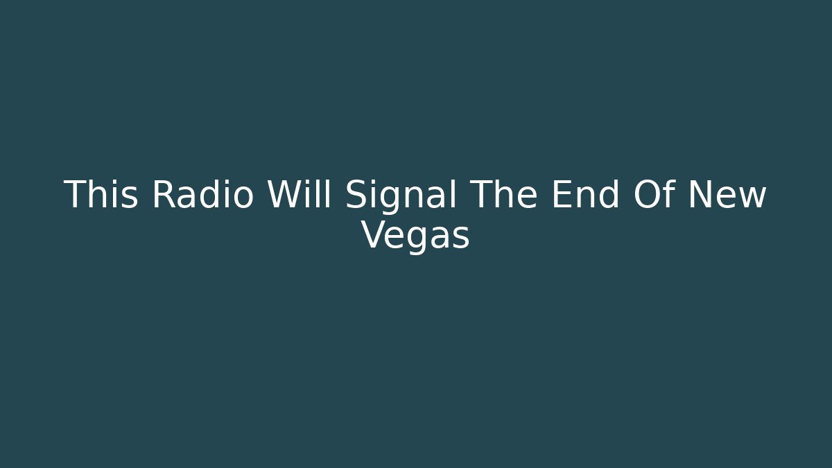 This Radio Will Signal The End Of New Vegas