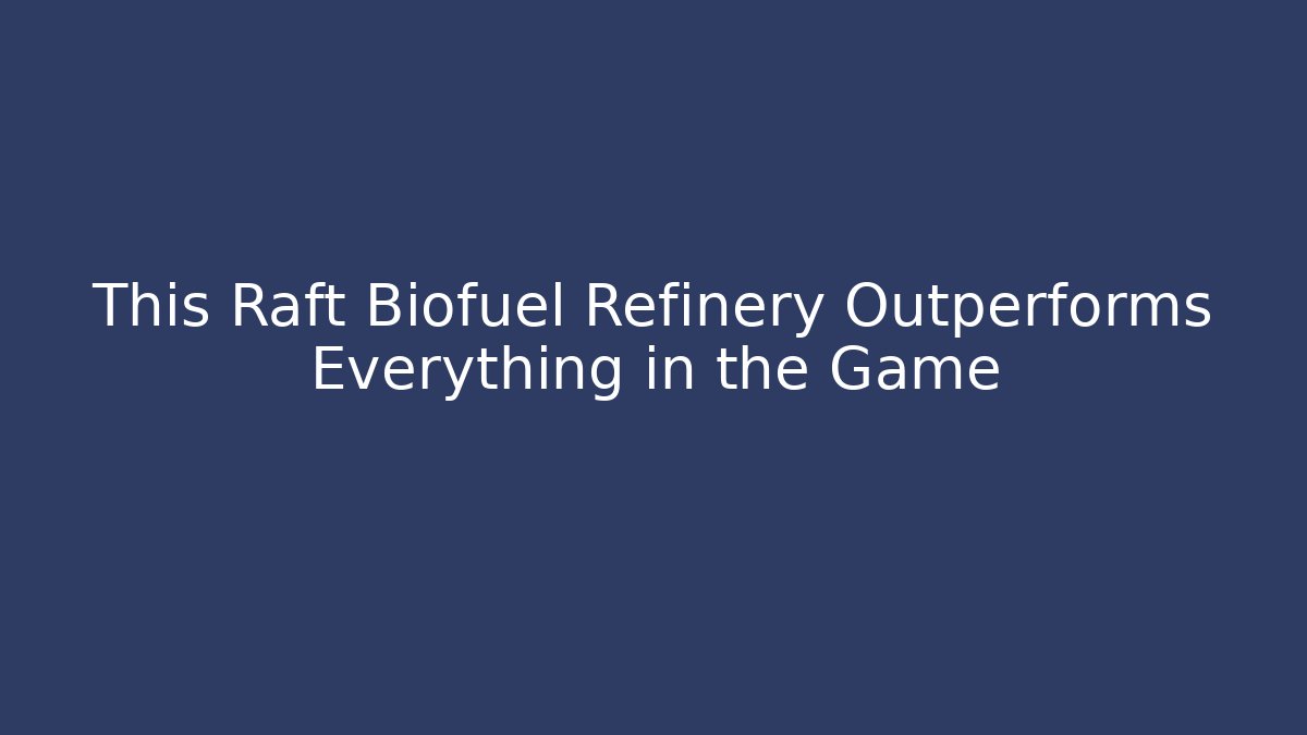 This Raft Biofuel Refinery Outperforms Everything in the Game