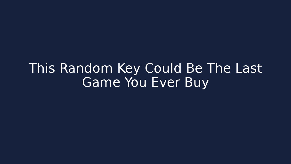 This Random Key Could Be The Last Game You Ever Buy