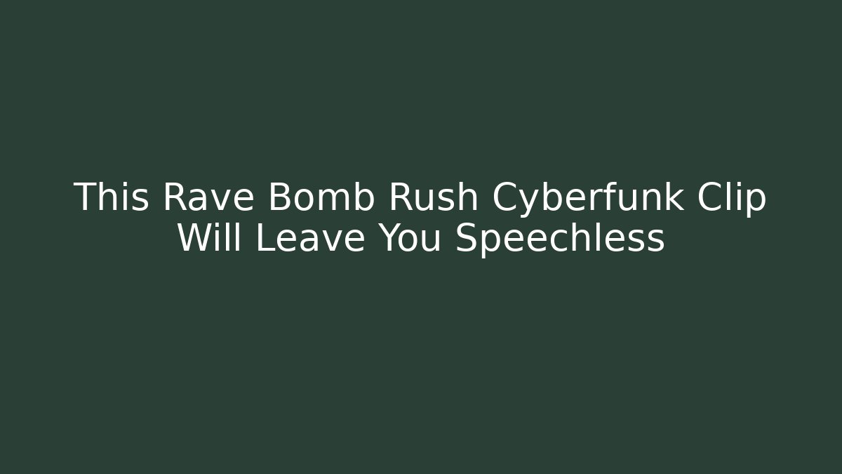 This Rave Bomb Rush Cyberfunk Clip Will Leave You Speechless