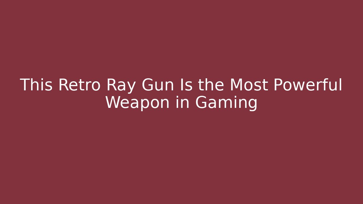 This Retro Ray Gun Is the Most Powerful Weapon in Gaming