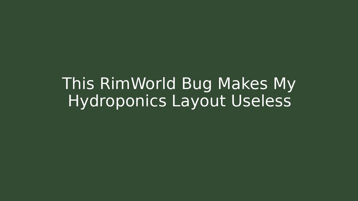 This RimWorld Bug Makes My Hydroponics Layout Useless