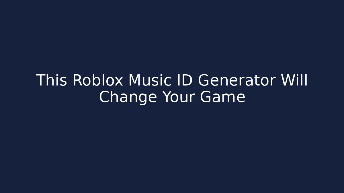 This Roblox Music ID Generator Will Change Your Game