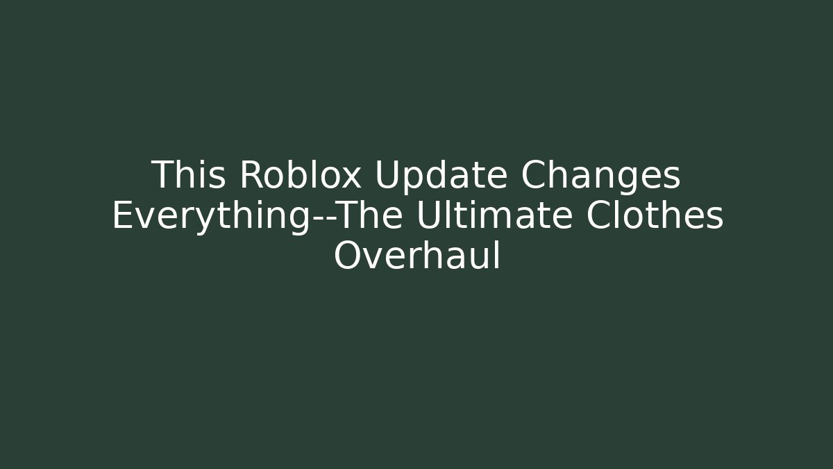 This Roblox Update Changes Everything—The Ultimate Clothes Overhaul