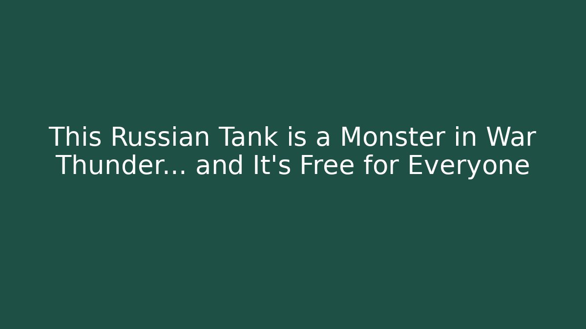 This Russian Tank is a Monster in War Thunder… and It’s Free for Everyone - The Family Holidays
