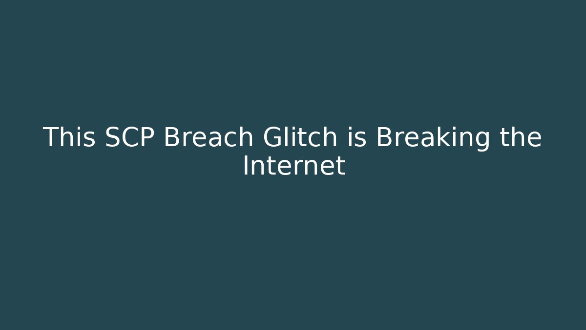 This SCP Breach Glitch is Breaking the Internet
