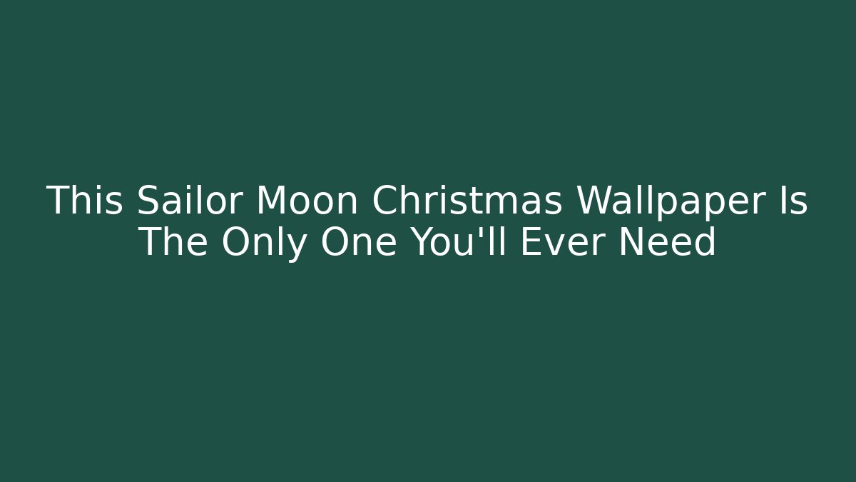 This Sailor Moon Christmas Wallpaper Is The Only One You'll Ever Need