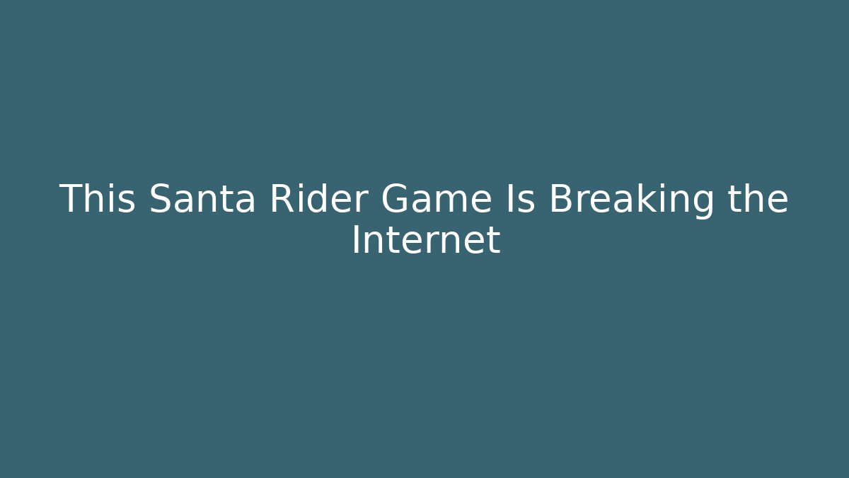 This Santa Rider Game Is Breaking the Internet