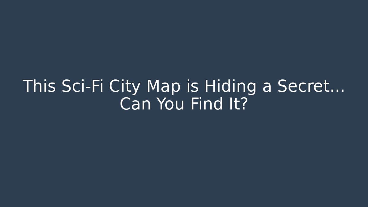 This Sci-Fi City Map is Hiding a Secret... Can You Find It?