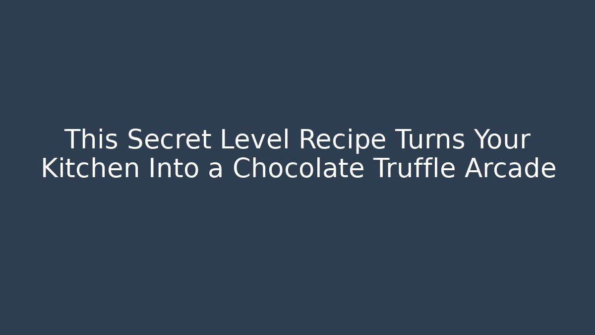 This Secret Level Recipe Turns Your Kitchen Into a Chocolate Truffle Arcade