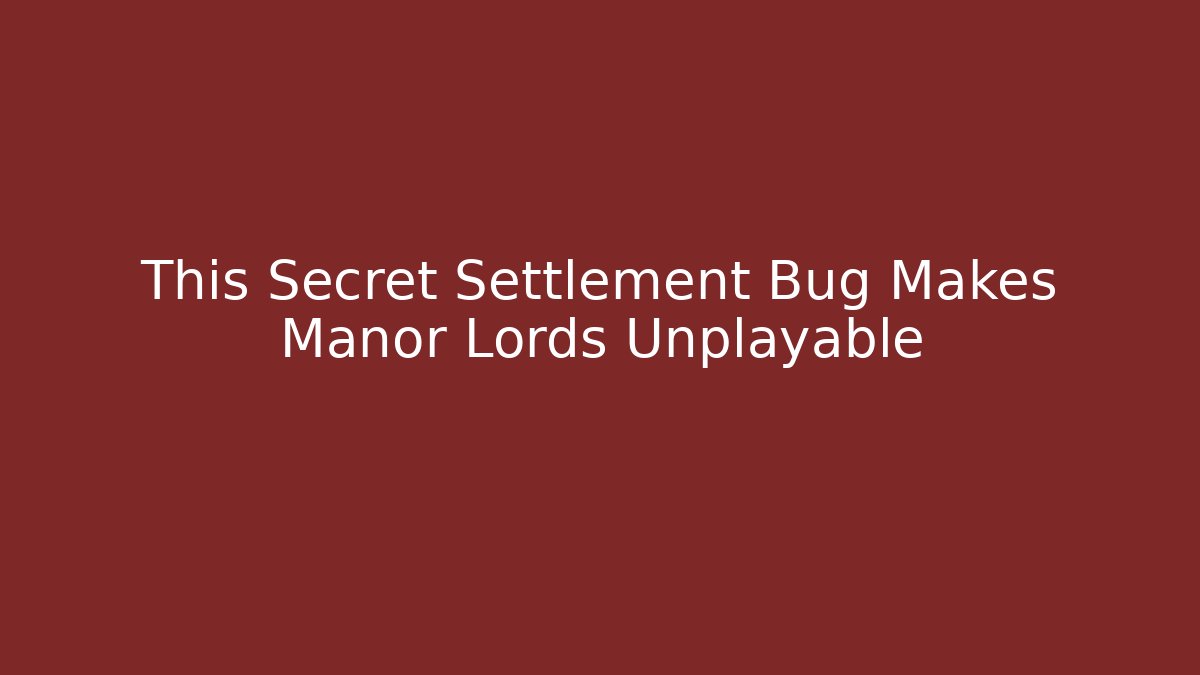 This Secret Settlement Bug Makes Manor Lords Unplayable
