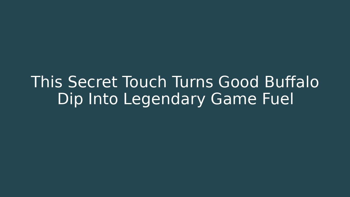 This Secret Touch Turns Good Buffalo Dip Into Legendary Game Fuel