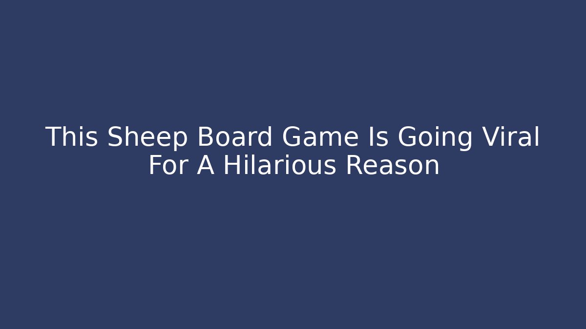This Sheep Board Game Is Going Viral For A Hilarious Reason