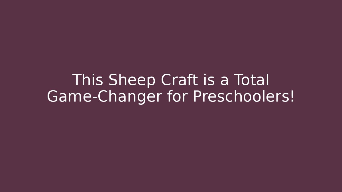 This Sheep Craft is a Total Game-Changer for Preschoolers!