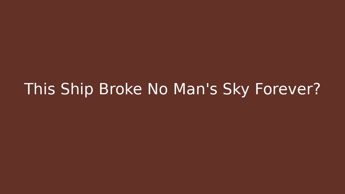 This Ship Broke No Man's Sky Forever?