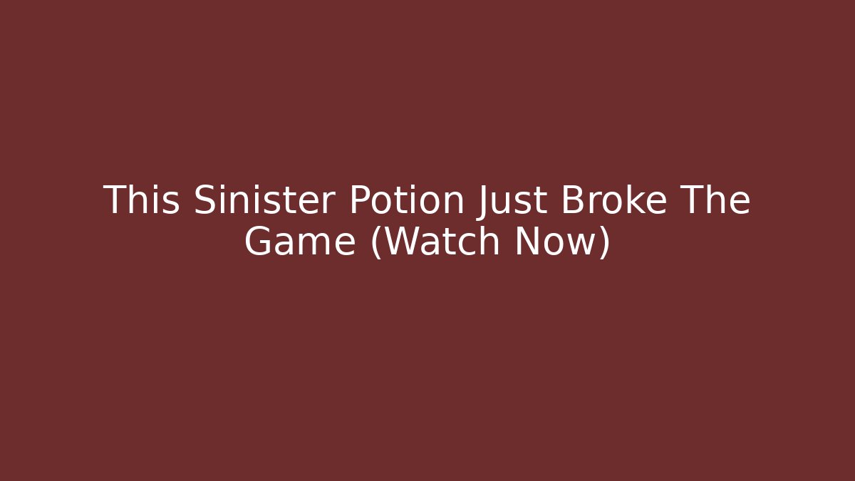 This Sinister Potion Just Broke The Game (Watch Now)