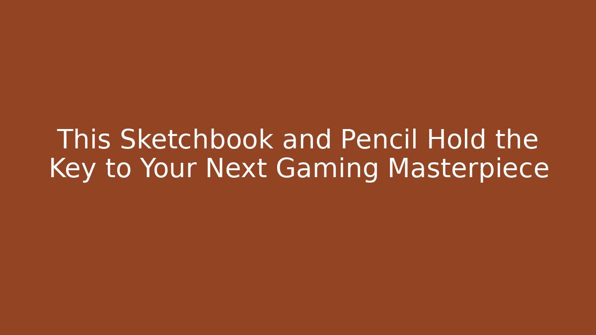 This Sketchbook and Pencil Hold the Key to Your Next Gaming Masterpiece