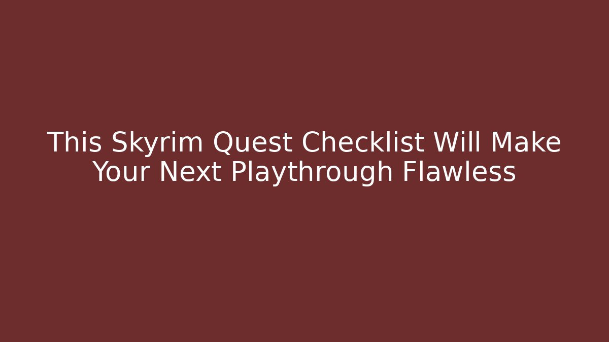 This Skyrim Quest Checklist Will Make Your Next Playthrough Flawless - The Family Holidays
