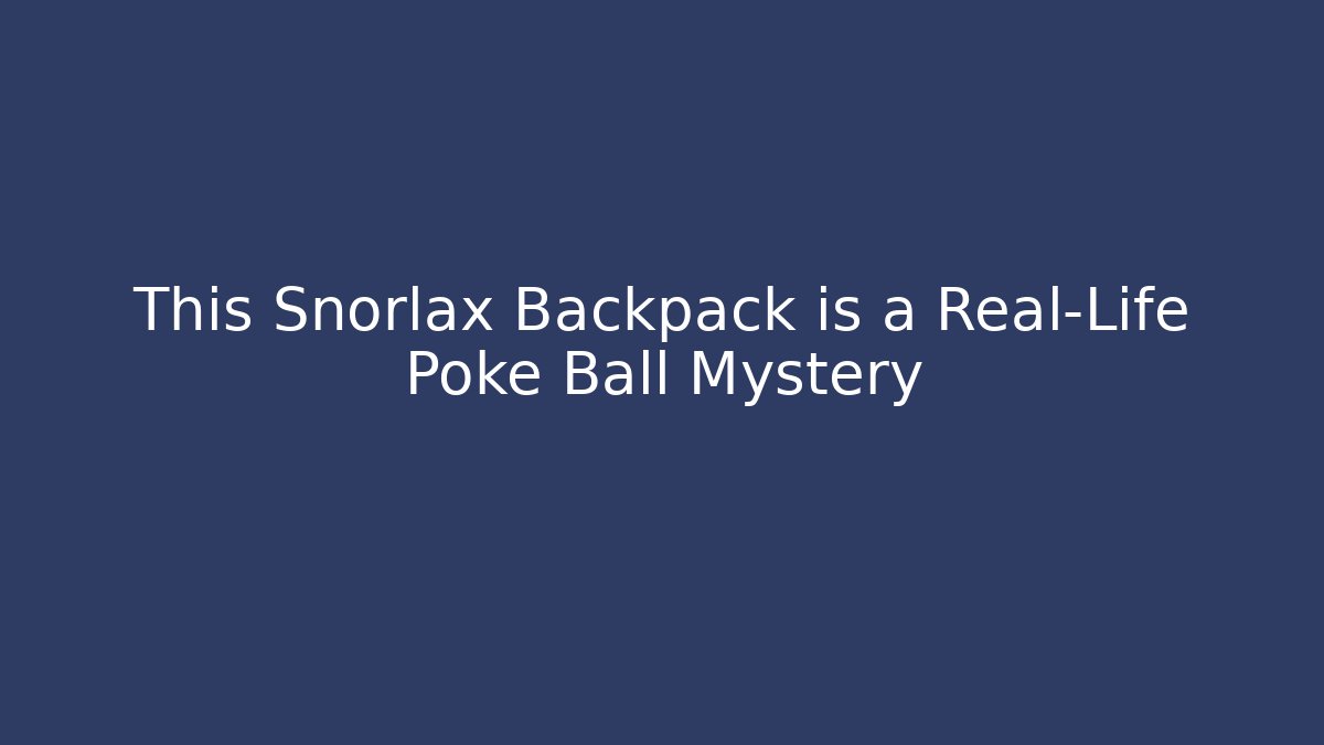 This Snorlax Backpack is a Real-Life Poke Ball Mystery
