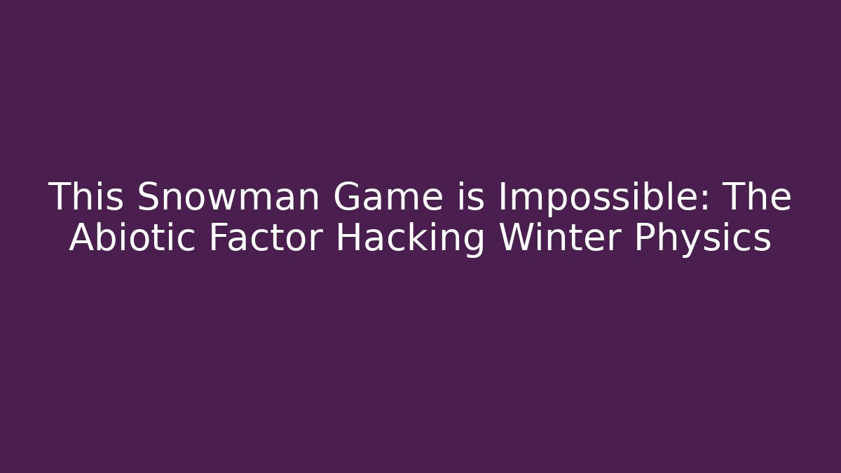 This Snowman Game is Impossible: The Abiotic Factor Hacking Winter Physics