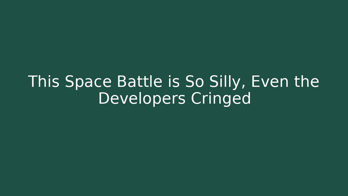 This Space Battle is So Silly, Even the Developers Cringed - The Family Holidays