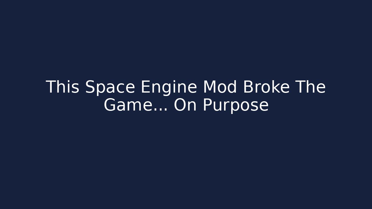 This Space Engine Mod Broke The Game... On Purpose