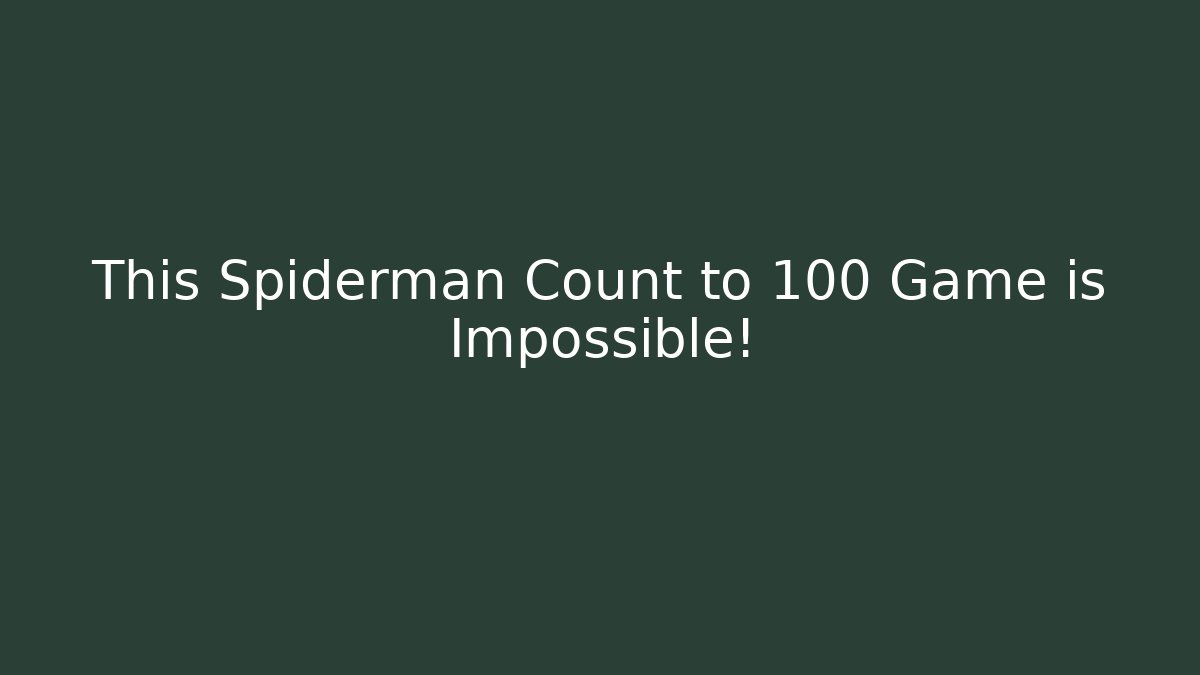 This Spiderman Count to 100 Game is Impossible!