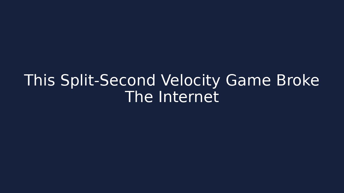 This Split-Second Velocity Game Broke The Internet