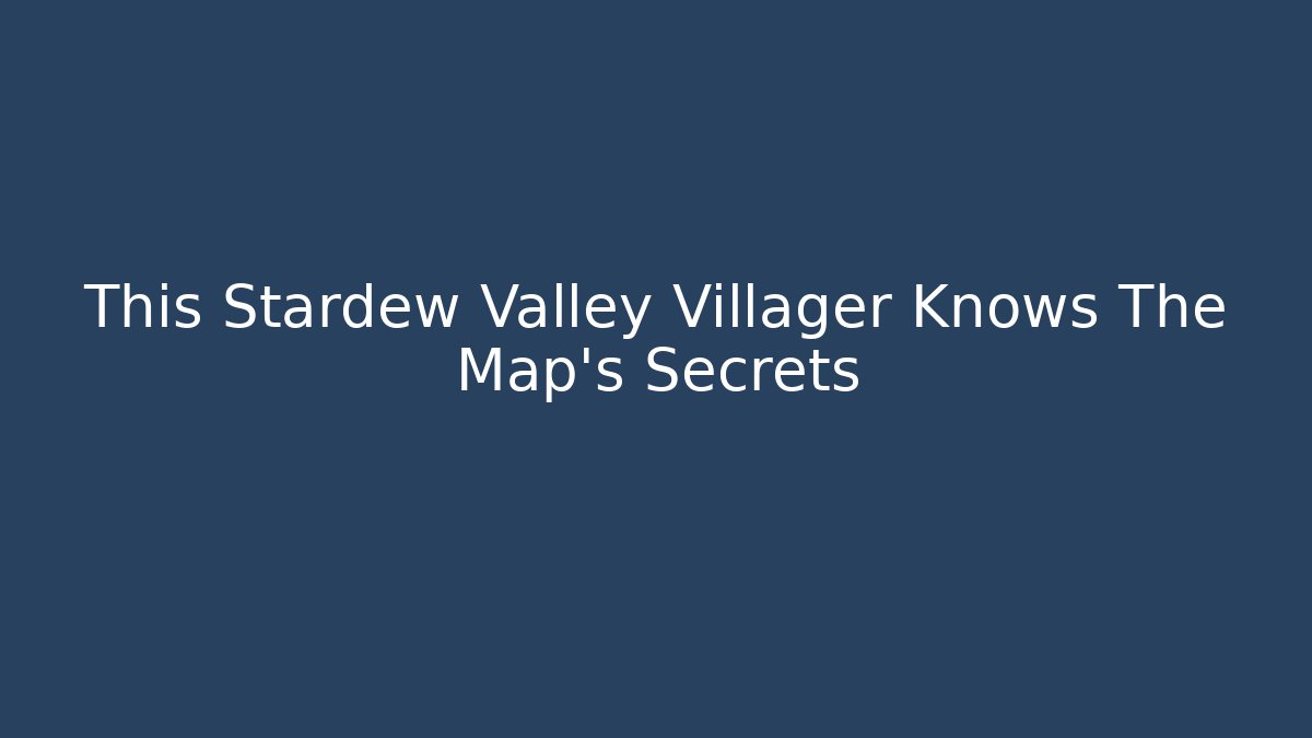 This Stardew Valley Villager Knows The Map's Secrets