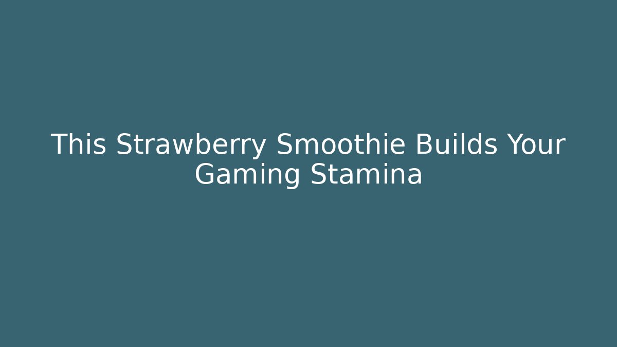 This Strawberry Smoothie Builds Your Gaming Stamina