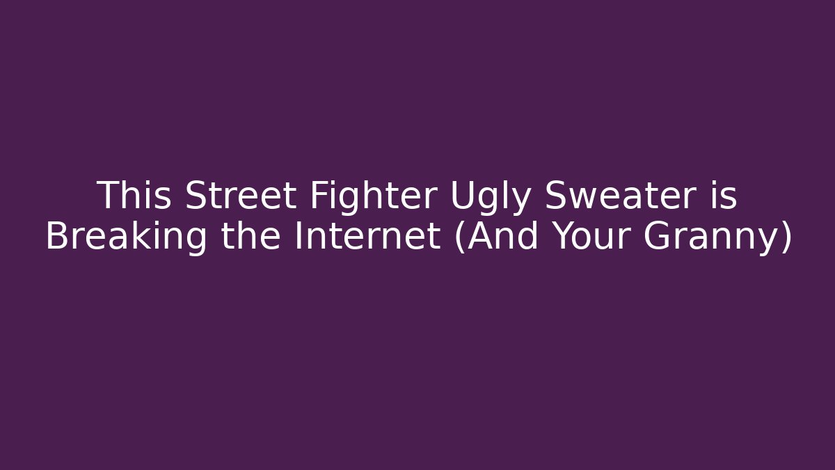 This Street Fighter Ugly Sweater is Breaking the Internet (And Your Granny)