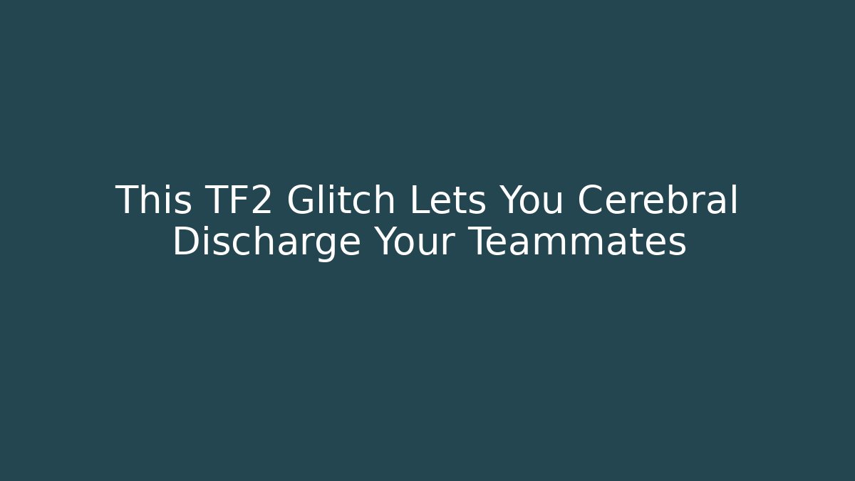 This TF2 Glitch Lets You Cerebral Discharge Your Teammates