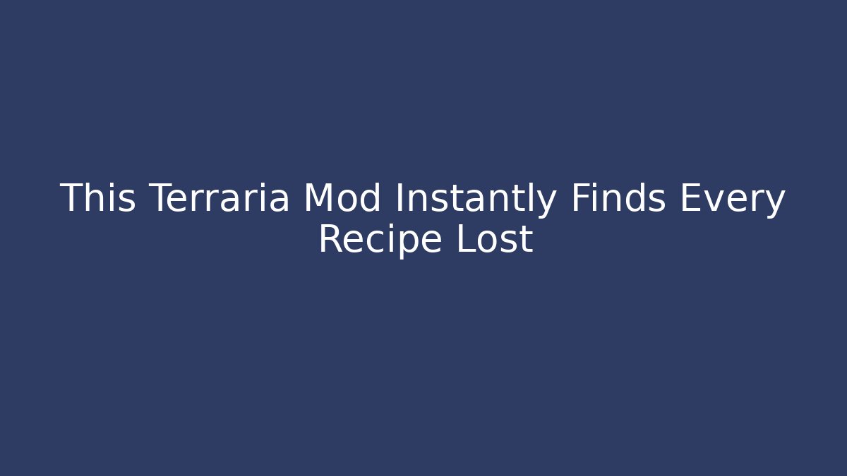 This Terraria Mod Instantly Finds Every Recipe Lost