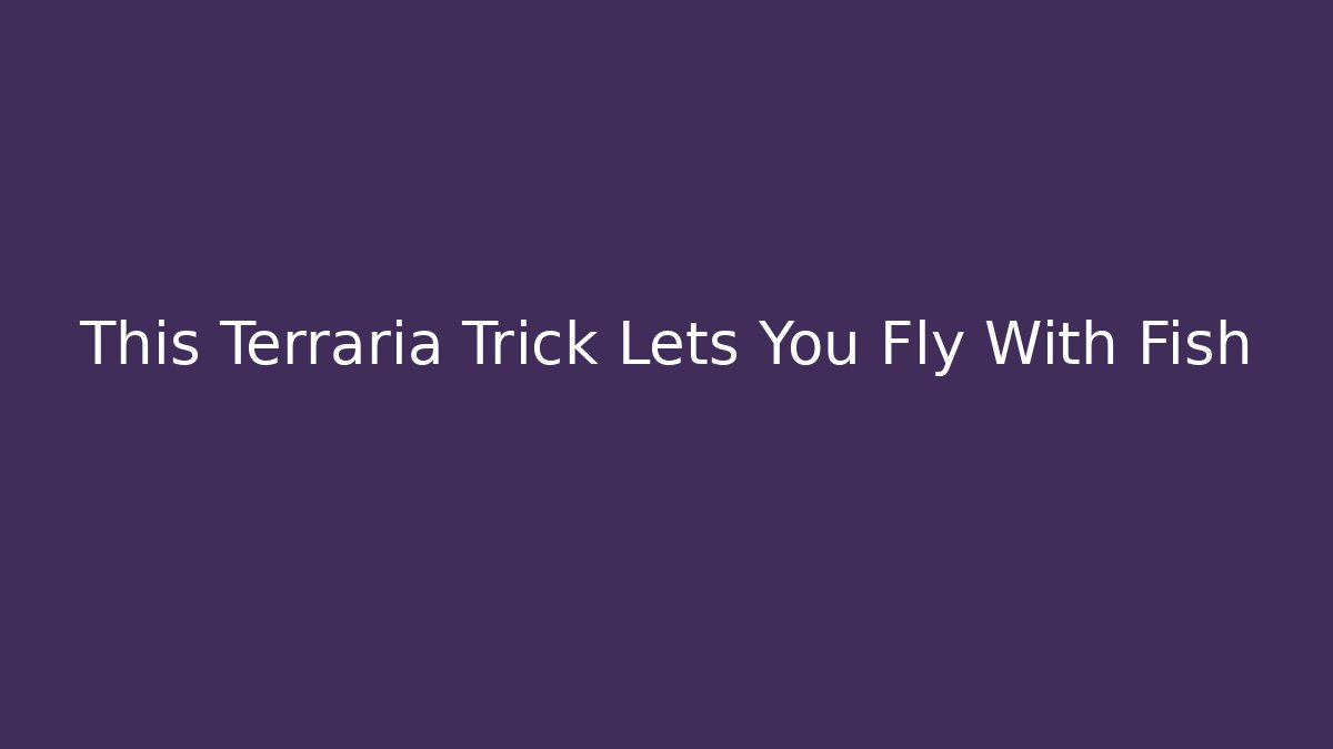 This Terraria Trick Lets You Fly With Fish