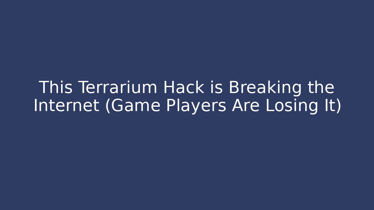 This Terrarium Hack is Breaking the Internet (Game Players Are Losing It) - The Family Holidays