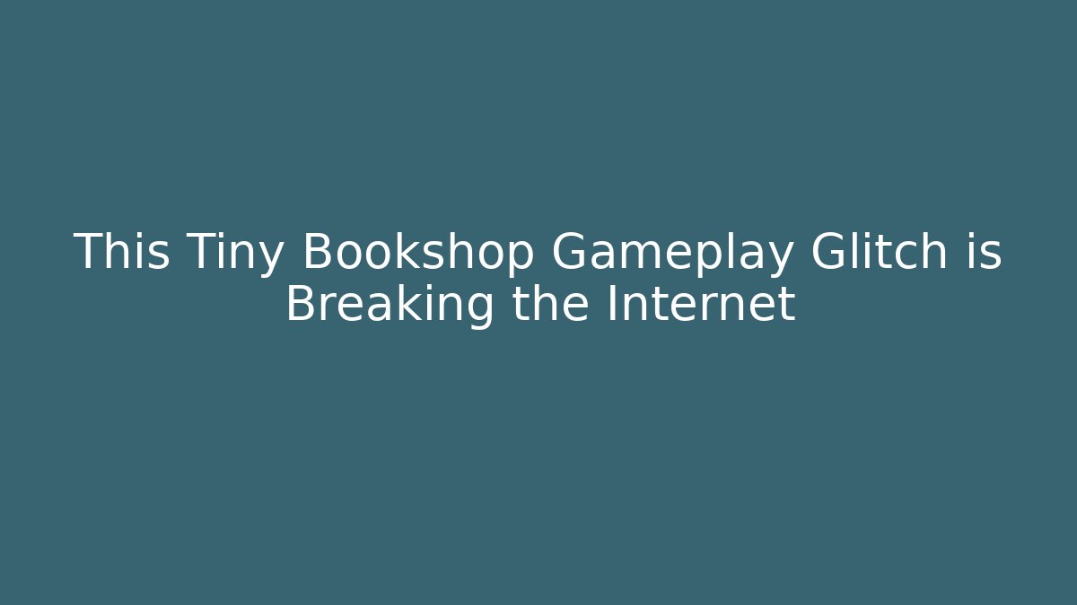 This Tiny Bookshop Gameplay Glitch is Breaking the Internet