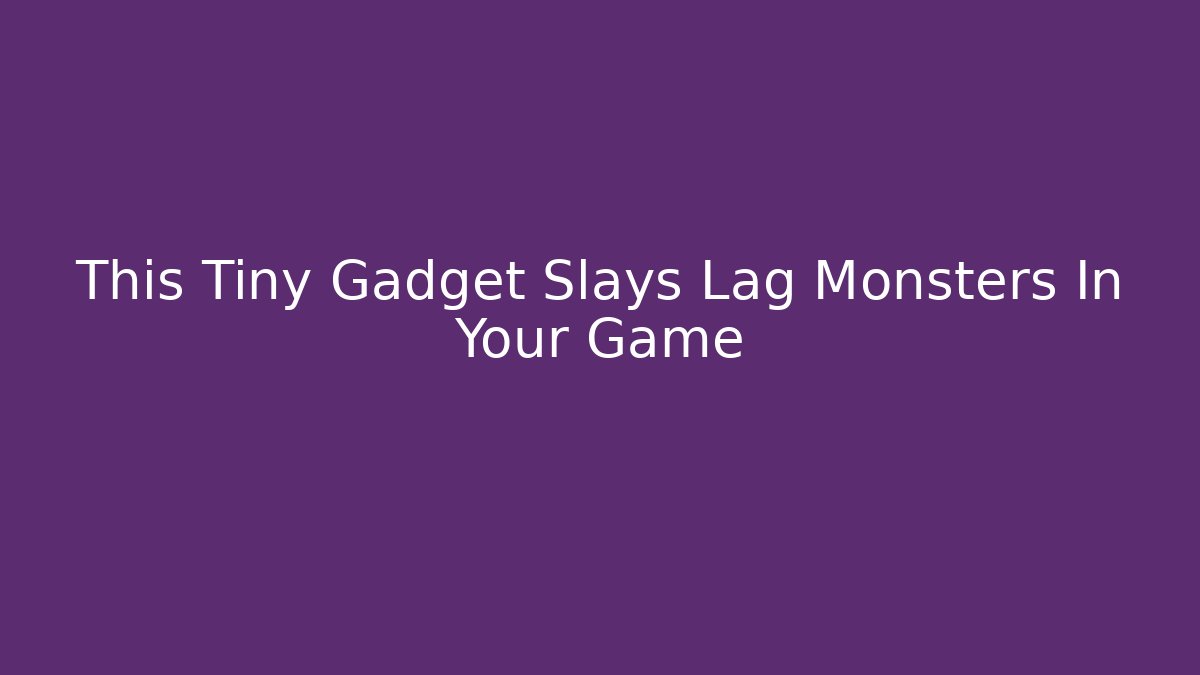 This Tiny Gadget Slays Lag Monsters In Your Game