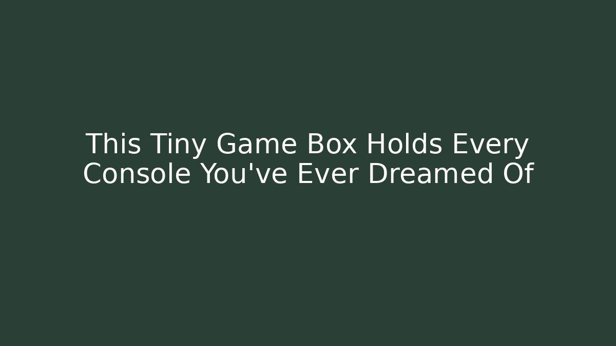 This Tiny Game Box Holds Every Console You’ve Ever Dreamed Of - The Family Holidays