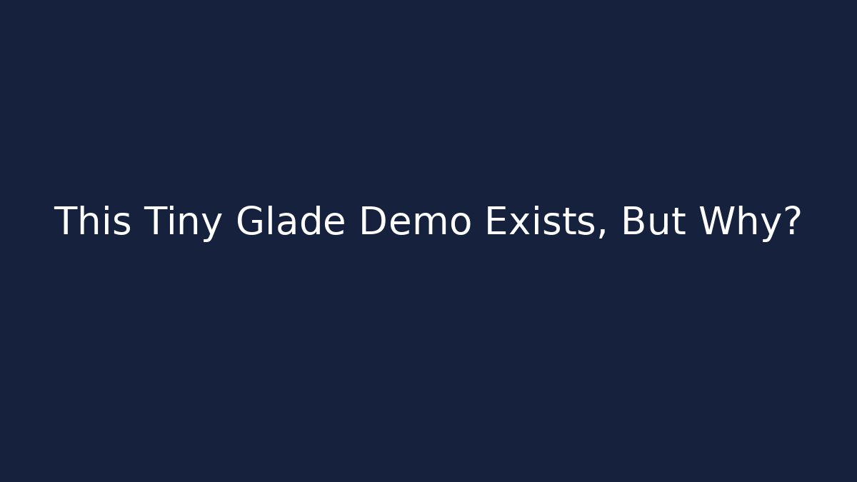 This Tiny Glade Demo Exists, But Why?